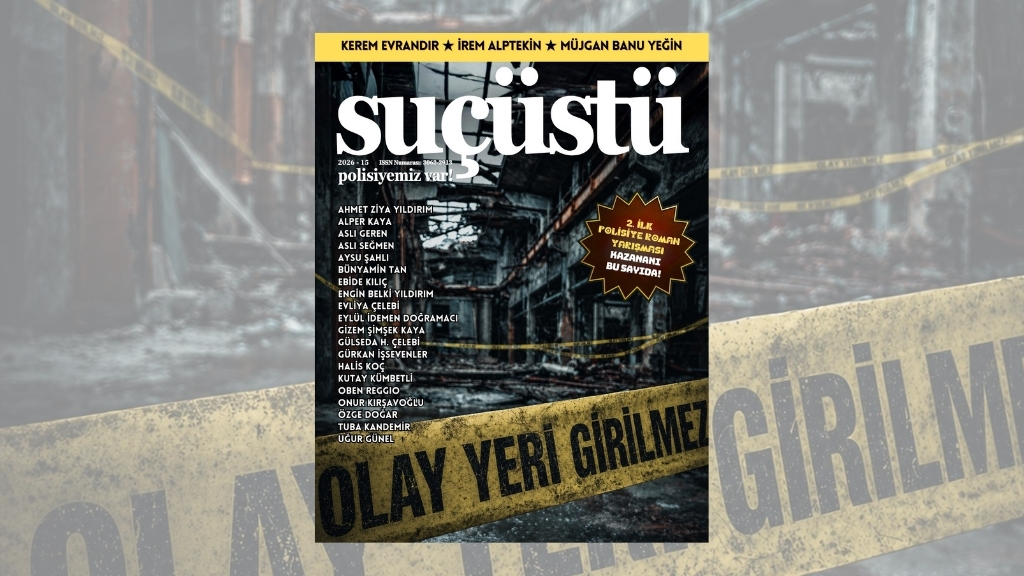 SUÇÜSTÜ Dergisi, 15. Sayısıyla Sizlerle!